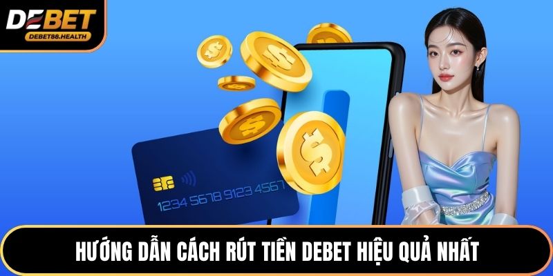 Hướng dẫn cách rút tiền DEBET hiệu quả nhất