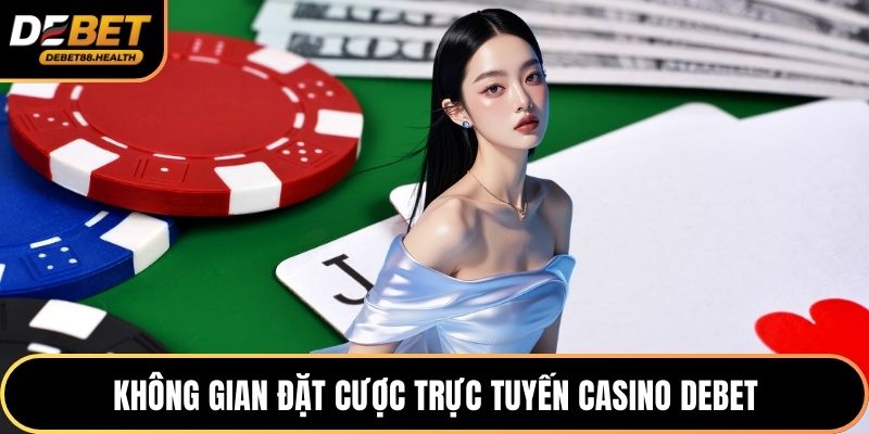 Không gian đặt cược trực tuyến casino DEBET