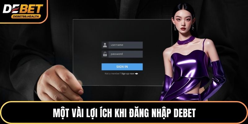 Một vài lợi ích khi đăng nhập DEBET
