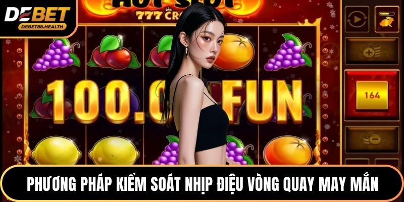 Phương pháp kiểm soát nhịp điệu vòng quay may mắn