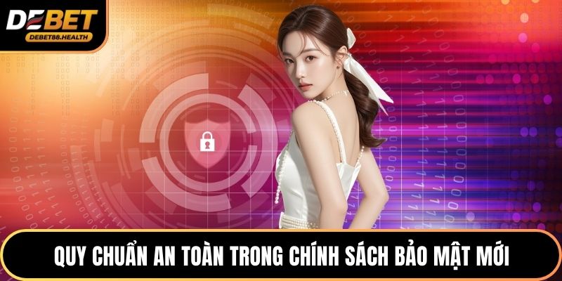 Quy chuẩn an toàn trong chính sách bảo mật mới