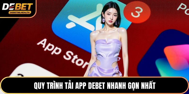 Quy trình tải app DEBET nhanh gọn nhất
